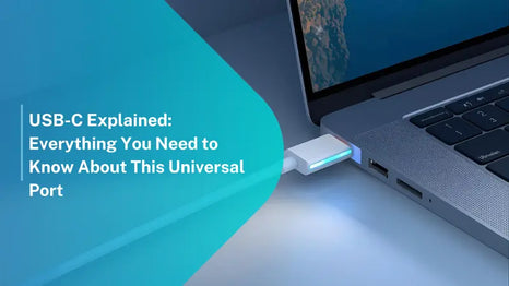 USB-C Explained: Everything You Need to Know About This Universal Port